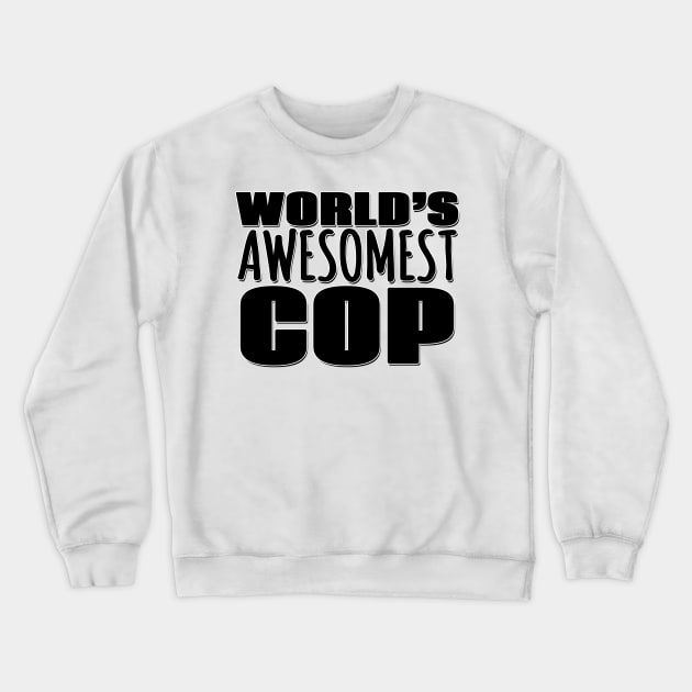 World's Awesomest Cop Crewneck Sweatshirt by Mookle